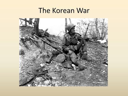 The Korean War. Question What happened to Korea after WWII?