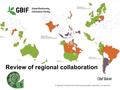 13 TH MEETING OF THE GBIF PARTICIPANT NODE MANAGERS COMMITTEE – 6 OCTOBER 2015 Review of regional collaboration Olaf Bánki.