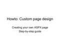 Howto: Custom page design Creating your own ASPX page Step-by-step guide.