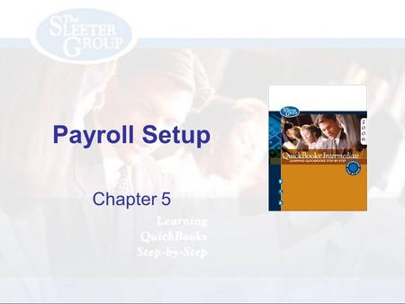 Payroll Setup Chapter 5. PAGE REF #CHAPTER 5: Payroll Setup SLIDE # 2 2 Objectives Activate the payroll feature and configure payroll preferences Set.