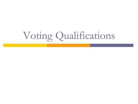 Voting Qualifications. Universal Requirements  Citizenship Aliens are generally denied the right to vote However, nothing in the constitution says that.