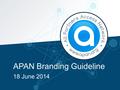 APAN Branding Guideline 18 June 2014. Title Slide 01 APAN Version.