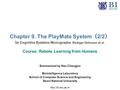 Chapter 9. The PlayMate System （ 2/2 ） in Cognitive Systems Monographs. Rüdiger Dillmann et al. Course: Robots Learning from Humans Summarized by Nan Changjun.