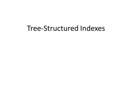 Tree-Structured Indexes. Introduction As for any index, 3 alternatives for data entries k*: – Data record with key value k –  Choice is orthogonal to.