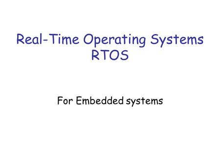 Real-Time Operating Systems RTOS For Embedded systems.