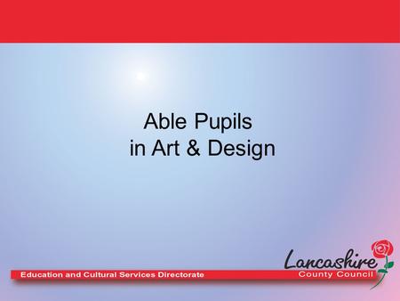 Able Pupils in Art & Design. Definition Gifted learners : pupils who have abilities in one or more subjects excluding art & design, music, PE or performing.