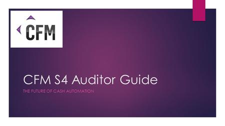 CFM S4 Auditor Guide THE FUTURE OF CASH AUTOMATION.