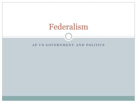 AP US GOVERNMENT AND POLITICS Federalism. Amending the Constitution Article V: Two Stages 1. Proposal: 2/3rds of each Chamber 2. Ratification: 3/4 of.