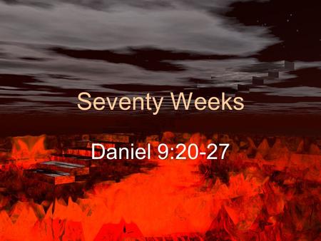Seventy Weeks Daniel 9:20-27. Seventy Weeks Daniel 9:24 Weeks = Sevens or seventy sevens 70 X 7 = 490 ? (days, years, non specific) Fulfillment of six.