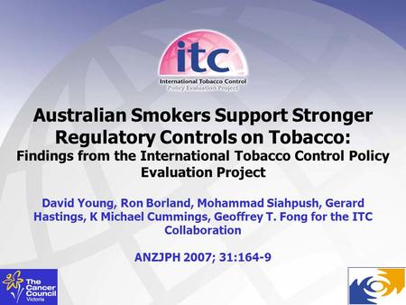 Australian Smokers Support Stronger Regulatory Controls on Tobacco: Findings from the International Tobacco Control Policy Evaluation Project David Young,