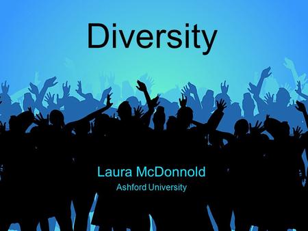 Diversity Laura McDonnold Ashford University. What exactly is diversity?