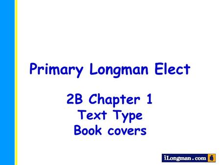 Primary Longman Elect 2B Chapter 1 Text Type Book covers.