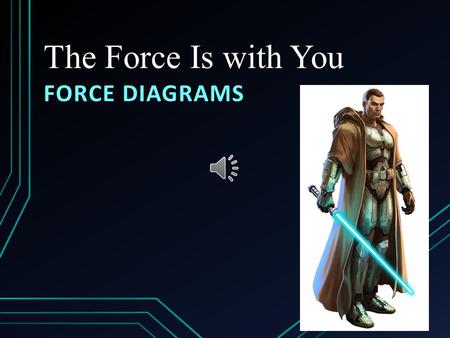 The Force Is with You FORCE DIAGRAMS Learning Objectives The learner will interpret free- body force diagrams The learner will be able to draw force.
