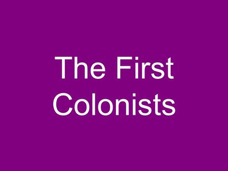 The First Colonists. Essential Questions What were the reasons for Georgia’s settlement? Who contributed to the establishment of the Georgia colony?