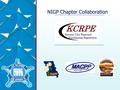 NIGP Chapter Collaboration. KCRPE - History Why collaboration? - Do more with less – cost effective training and networking Three chapters, MACPP, KAPPP,