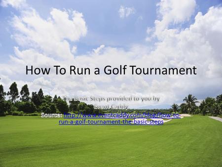 How To Run a Golf Tournament. As many of you know, hosting a charity golf tournament is no easy task. Between creating the day’s agenda, tracking down.