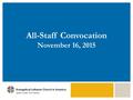 All-Staff Convocation November 16, 2015. 2014-2016 Operational Goals 1-3 Goal 1: Congregations are growing, vibrant in worship life and diverse, and.