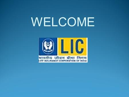 WELCOME Mr.Sangharakshit Shende Development Officer Mumbai, LIC OF INDIA.