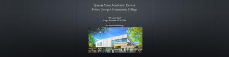 Queen Anne Academic Center Prince George’s Community College 301 Largo Road Largo, Maryland 20774-2199 By: Austin Heidelbaugh.
