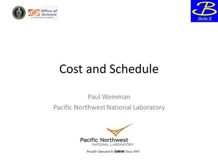 Cost and Schedule Paul Weinman Pacific Northwest National Laboratory.