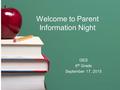 Welcome to Parent Information Night GES 6 th Grade September 17, 2015.