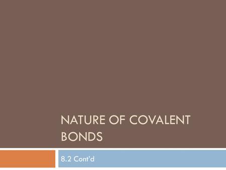 NATURE OF COVALENT BONDS 8.2 Cont’d. The difference…