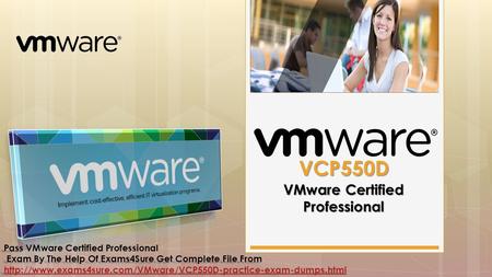 VMware Certified Professional VCP550D Pass Pass VMware Certified Professional Exam By The Help Of Exams4Sure Get Complete File From Exam By The Help Of.