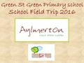 Green St Green Primary school School Field Trip 2016.