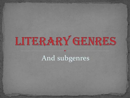 And subgenres. Fiction Nonfiction Folktale Drama Poetry.