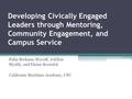Developing Civically Engaged Leaders through Mentoring, Community Engagement, and Campus Service Palin Berkana-Wycoff, JoEllen Myslik, and Elaine Kociolek.