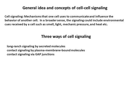 General idea and concepts of cell-cell signaling Cell signaling: Mechanisms that one cell uses to communicate and influence the behavior of another cell.