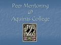Peer Aquinas College. Purpose: To provide further support options for Year 7 – 10 students. To provide further support options for Year 7.