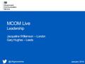 MCOM Live Leadership Jacqueline Williamson – London Gary Hughes – Leeds January