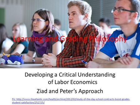 Learning and Grading Philosophy Developing a Critical Understanding of Labor Economics Ziad and Peter’s Approach Pic: