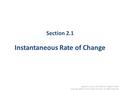 Section 2.1 Instantaneous Rate of Change Applied Calculus,4/E, Deborah Hughes-Hallett Copyright 2010 by John Wiley and Sons, All Rights Reserved.