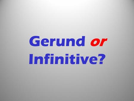 Gerund or Infinitive?.