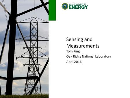 Sensing and Measurements Tom King Oak Ridge National Laboratory April 2016.