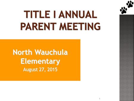 North Wauchula Elementary August 27, 2015 1.  Title I is the largest federal assistance program for our nation’s schools.  The goal of Title I is a.
