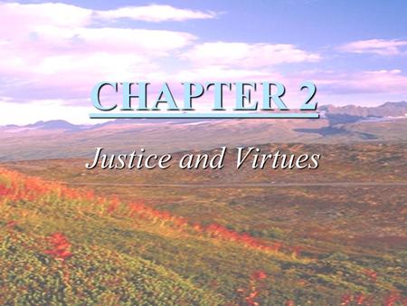 CHAPTER 2 Justice and Virtues. Virtue Virtue Habitual and firm disposition to do the good. Justice.