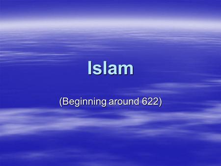 Islam (Beginning around 622). Origins  Founded by Muhammad in Mecca (around 613)  He is forced out at first to Medina (622)  Comes back and retakes.