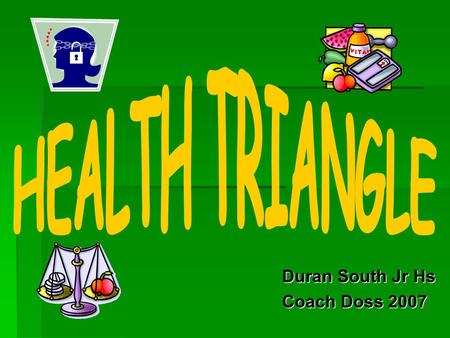 Duran South Jr Hs Coach Doss 2007. Three Sides of Health:  Physical  Social  Mental / Emotional.