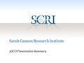 Sarah Cannon Research Institute ASCO Presentation Summary.