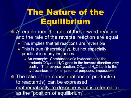 The Nature of the Equilibrium At equilibrium the rate of the forward reaction and the rate of the reverse reaction are equal This implies that all reactions.