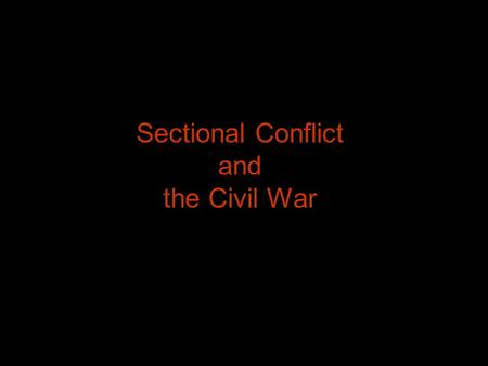 Sectional Conflict and the Civil War. Mexican War United States annexes Texas U.S. congress declares war on Mexico U.S. defeats Santa Anna’s army.