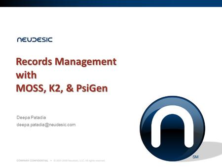 Records Management with MOSS, K2, & PsiGen Deepa Patadia