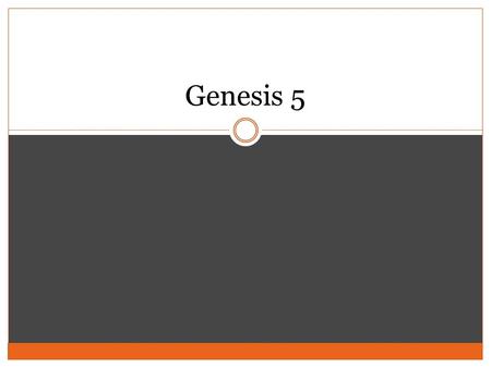Genesis 5. Galilee Training Program 2013 Genesis 5 Genealogy of Adam Length of life.