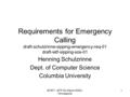 ECRIT - IETF 62 (March 2005) - Minneapolis 1 Requirements for Emergency Calling draft-schulzrinne-sipping-emergency-req-01 draft-ietf-sipping-sos-01 Henning.