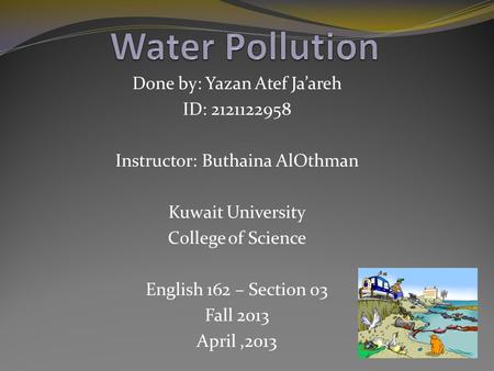 Done by: Yazan Atef Ja’areh ID: 2121122958 Instructor: Buthaina AlOthman Kuwait University College of Science English 162 – Section 03 Fall 2013 April,2013.