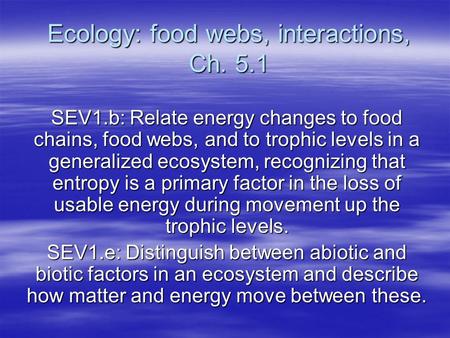 Ecology: food webs, interactions, Ch. 5.1 SEV1.b: Relate energy changes to food chains, food webs, and to trophic levels in a generalized ecosystem, recognizing.
