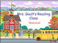 Mrs. Gault’s Reading Class Welcome!. Welcome to Seventh Grade!  I will introduce you to the Reading course guidelines and expectations.  If you have.